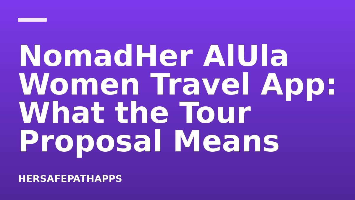 NomadHer AlUla Women Travel App: What the Tour Proposal Means